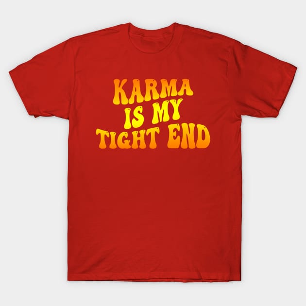 Karma Is My Tight End T-Shirt by DewaJassin